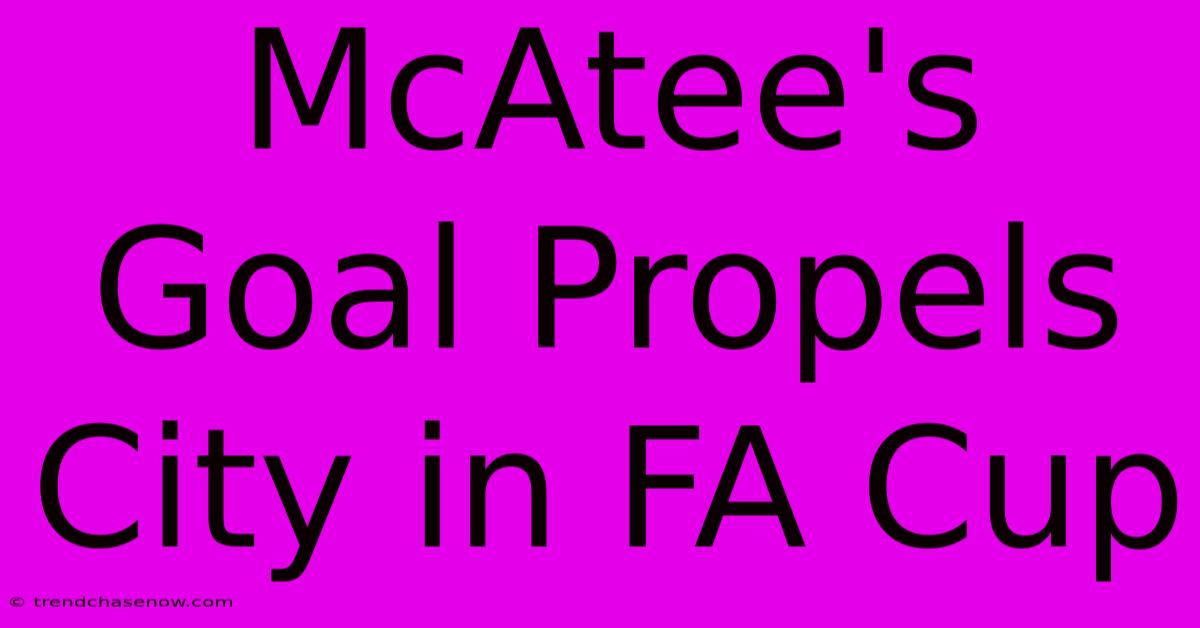 McAtee's Goal Propels City In FA Cup