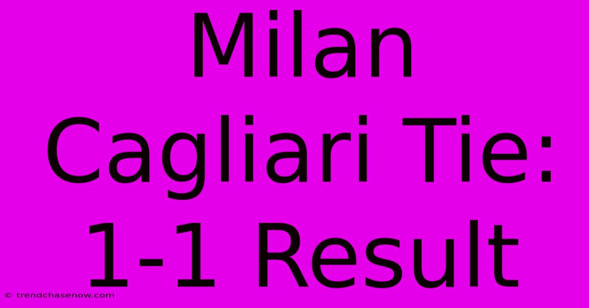 Milan Cagliari Tie: 1-1 Result