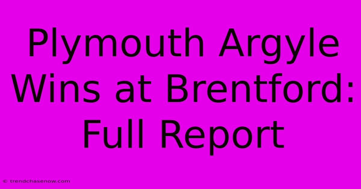 Plymouth Argyle Wins At Brentford: Full Report