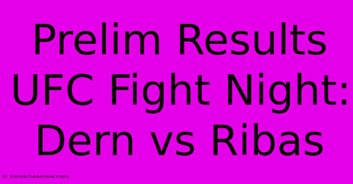 Prelim Results UFC Fight Night: Dern Vs Ribas