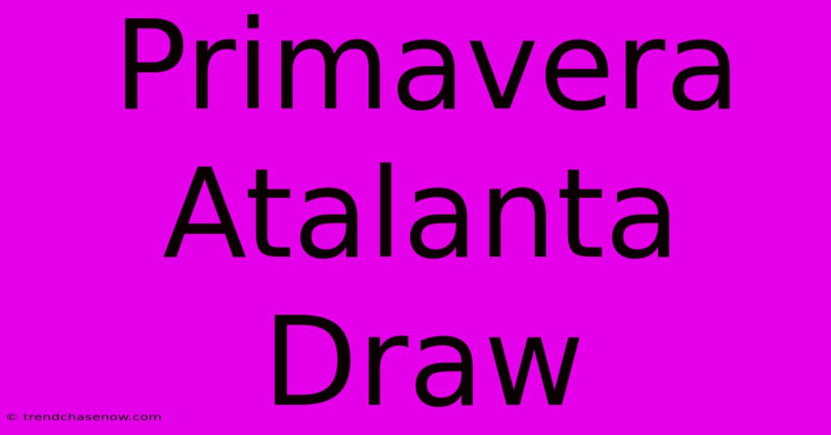 Primavera Atalanta Draw