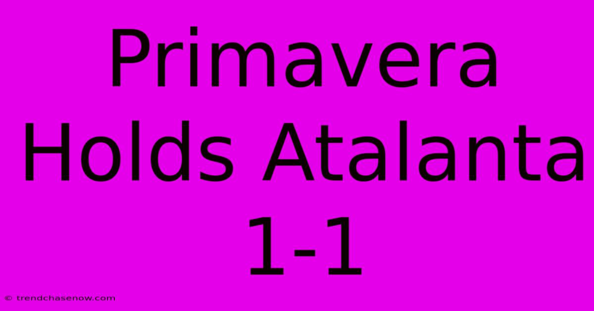 Primavera Holds Atalanta 1-1