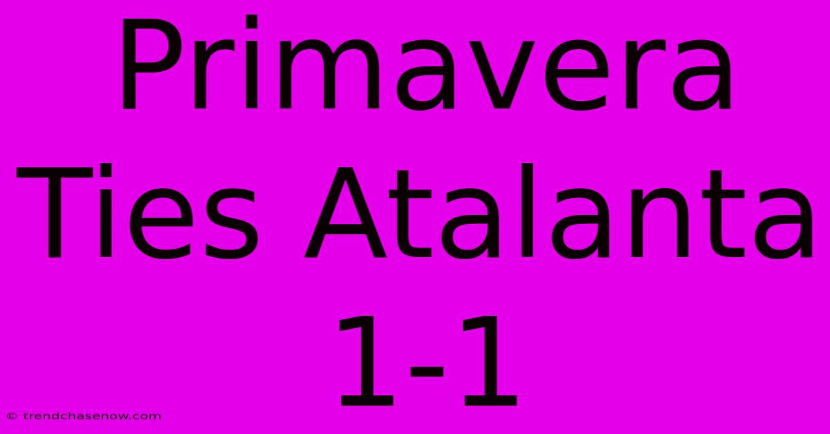 Primavera Ties Atalanta 1-1