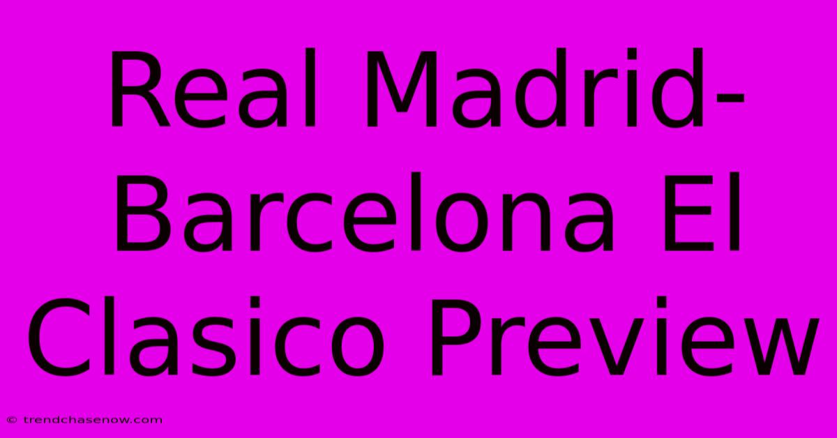 Real Madrid-Barcelona El Clasico Preview