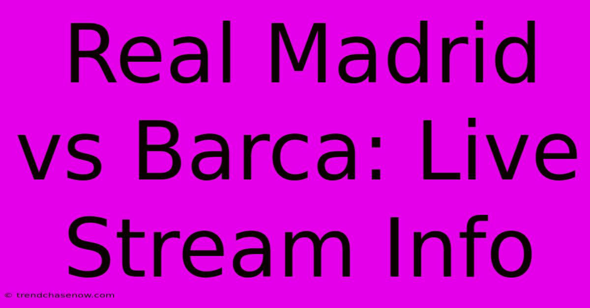 Real Madrid Vs Barca: Live Stream Info