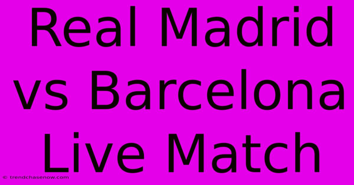 Real Madrid Vs Barcelona Live Match