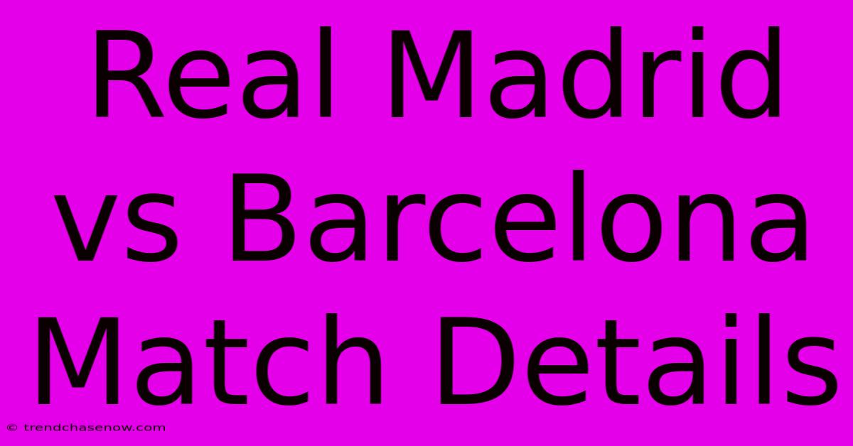 Real Madrid Vs Barcelona Match Details