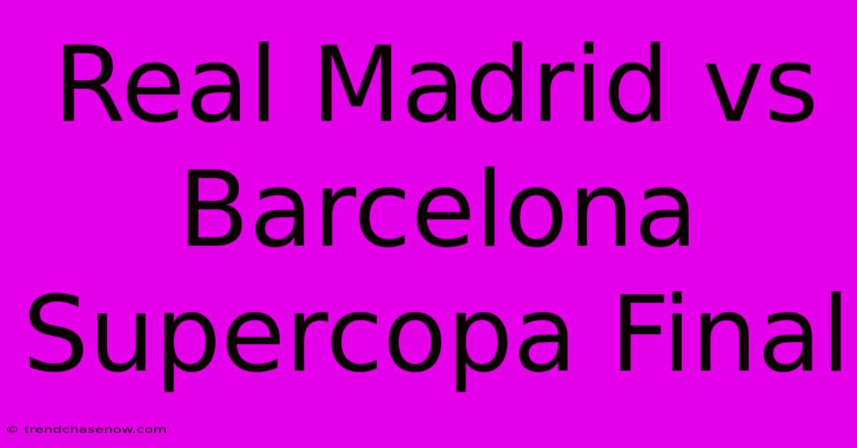 Real Madrid Vs Barcelona Supercopa Final