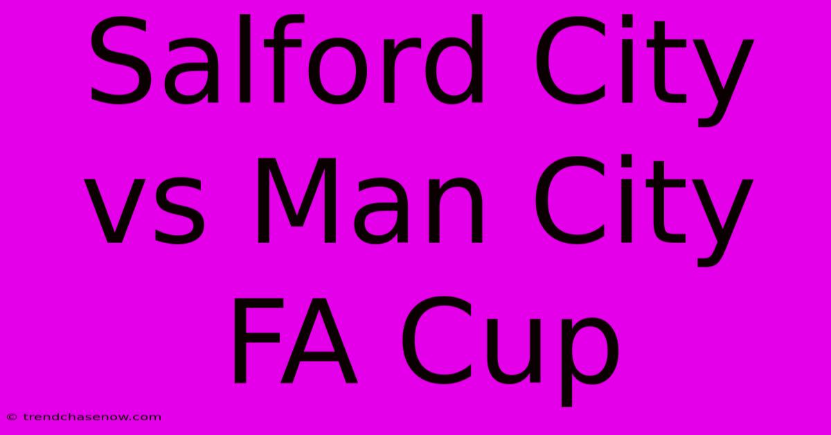 Salford City Vs Man City FA Cup