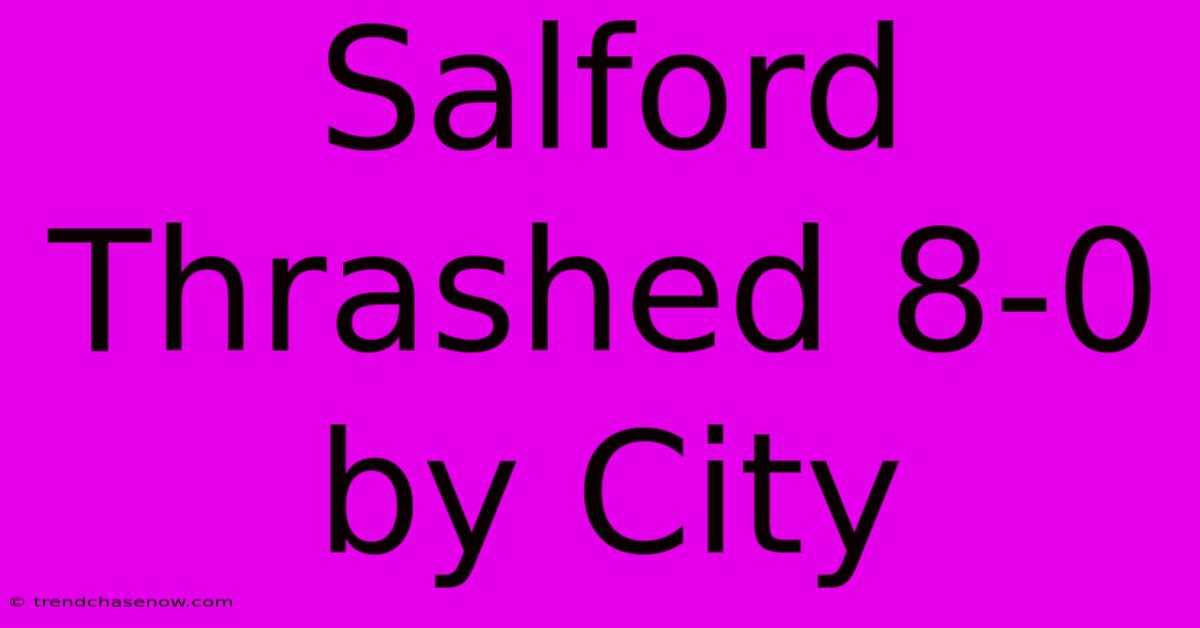 Salford Thrashed 8-0 By City