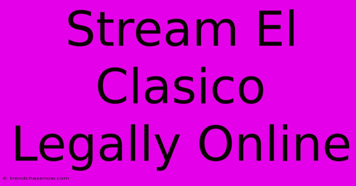 Stream El Clasico Legally Online