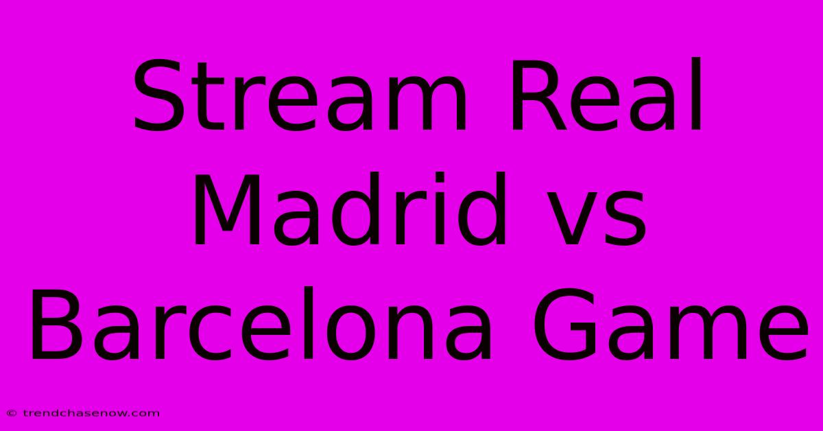 Stream Real Madrid Vs Barcelona Game