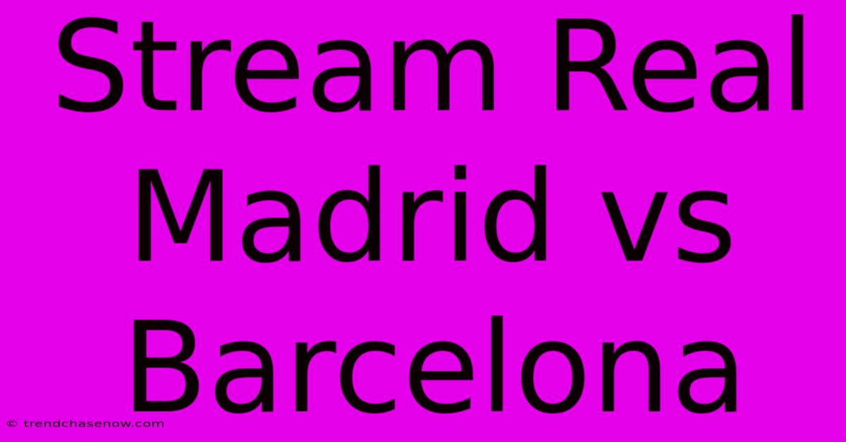 Stream Real Madrid Vs Barcelona