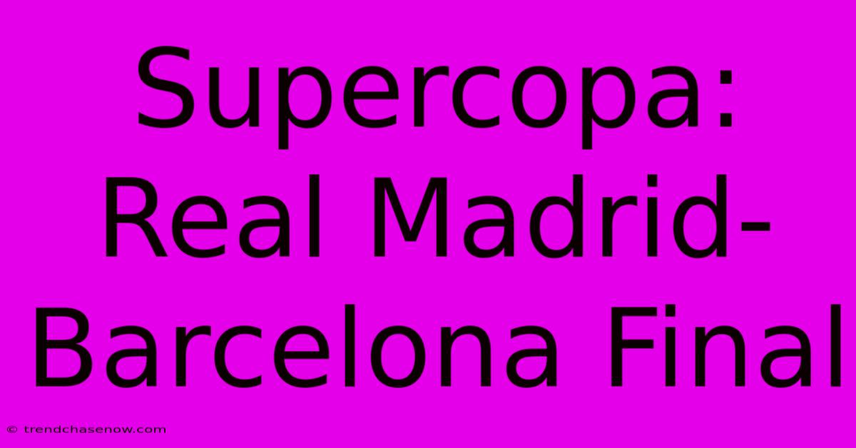 Supercopa: Real Madrid-Barcelona Final