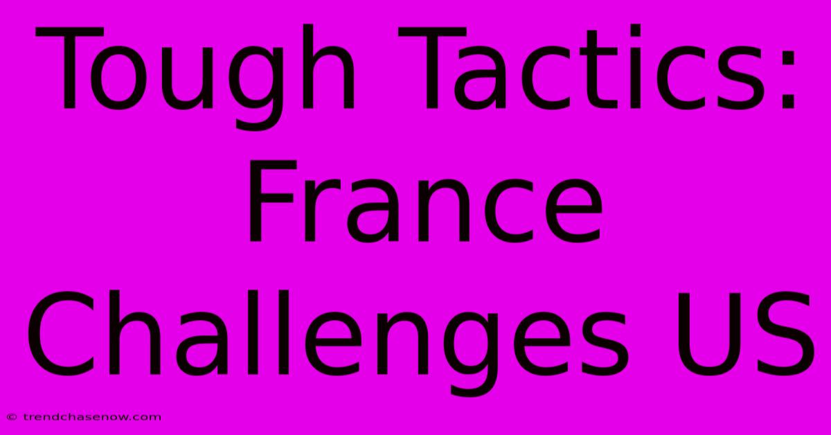 Tough Tactics: France Challenges US