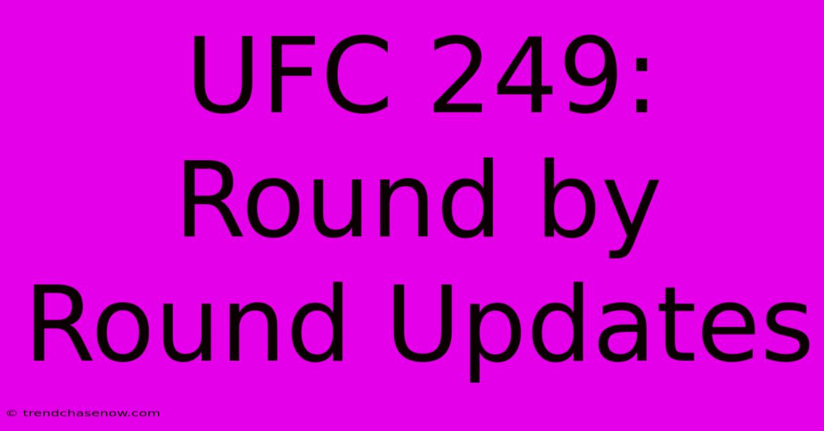 UFC 249: Round By Round Updates