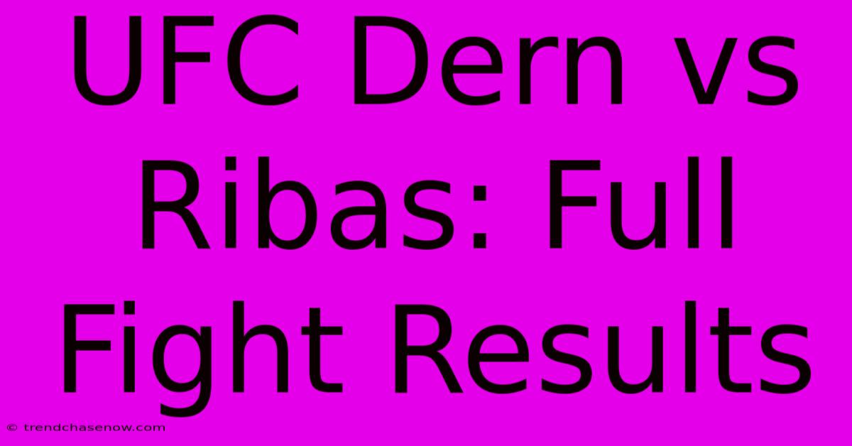 UFC Dern Vs Ribas: Full Fight Results