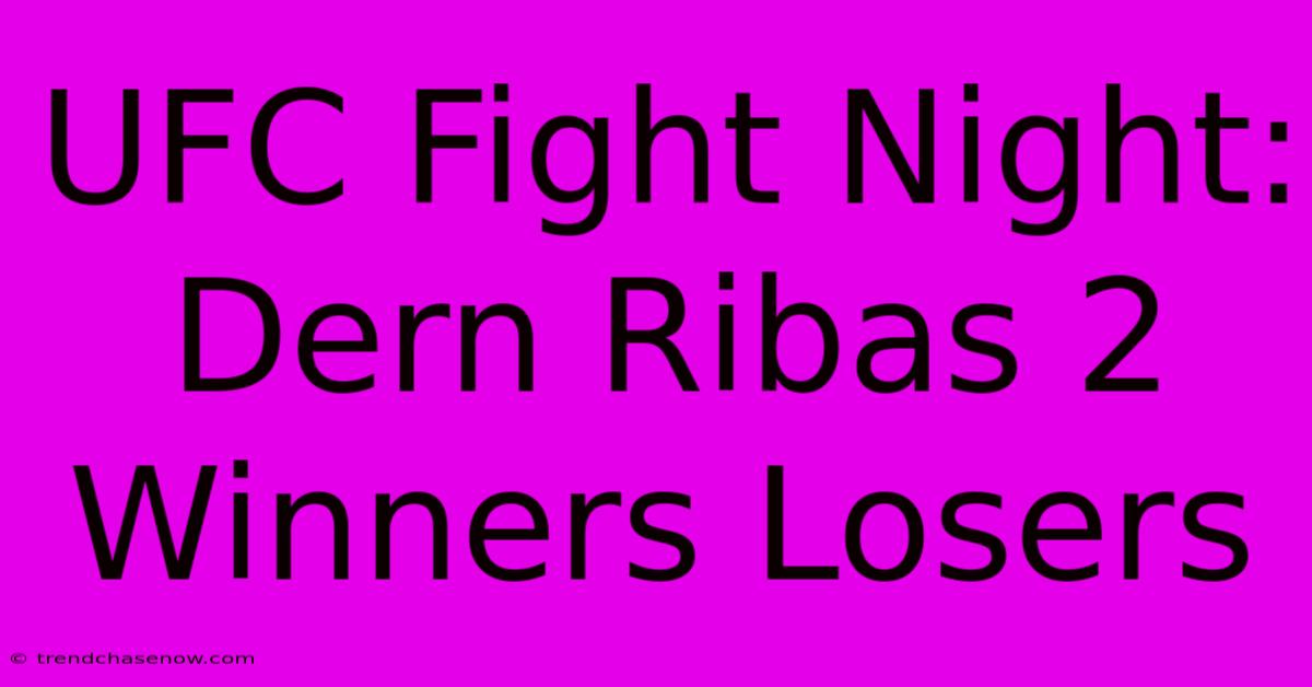 UFC Fight Night: Dern Ribas 2 Winners Losers