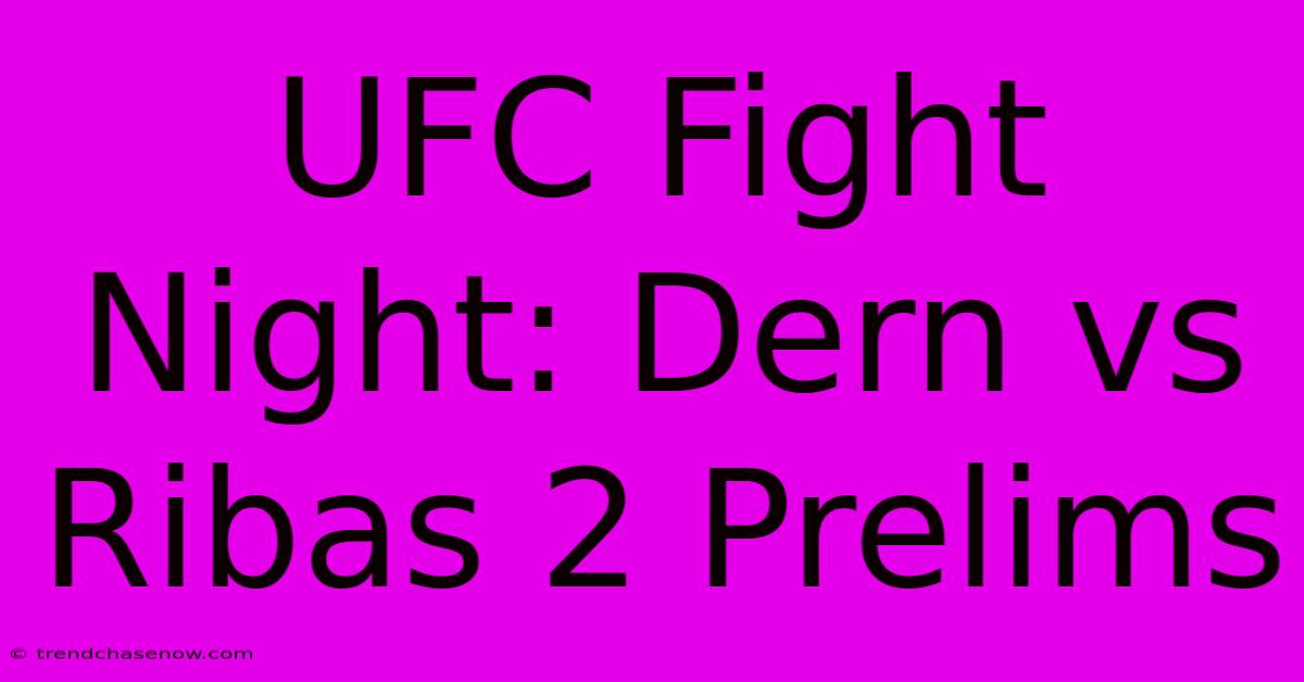 UFC Fight Night: Dern Vs Ribas 2 Prelims