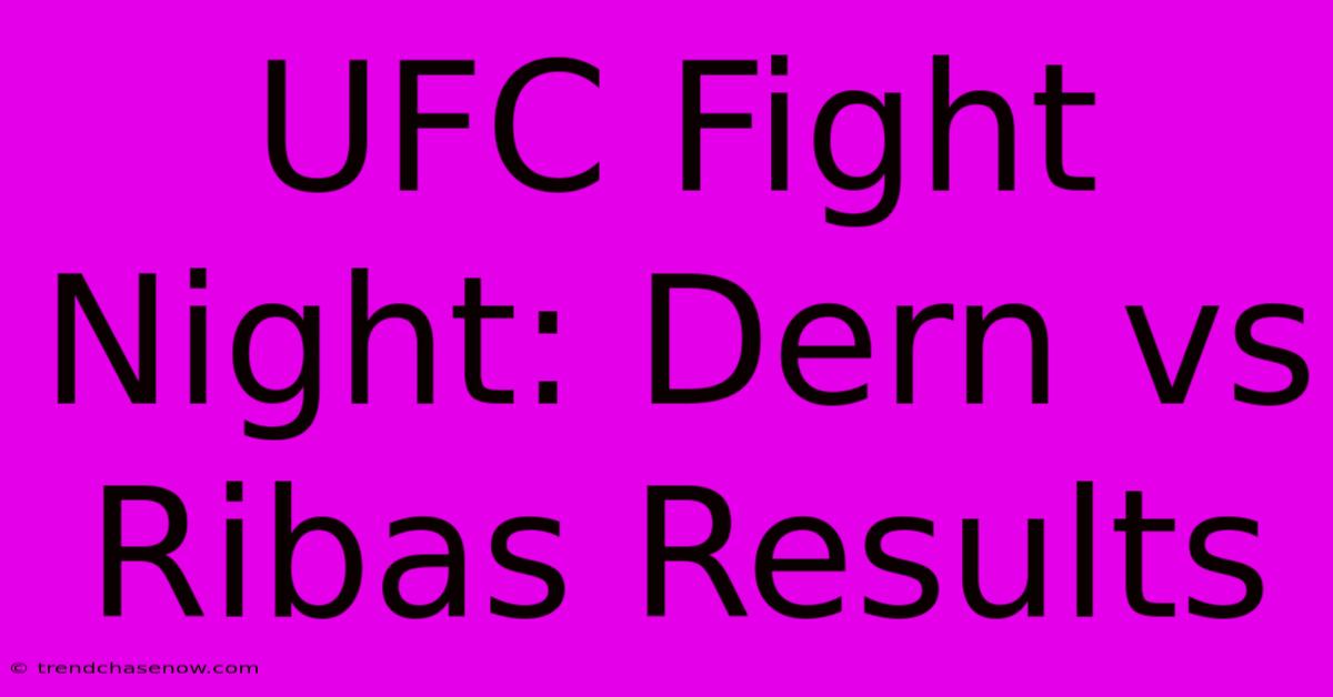 UFC Fight Night: Dern Vs Ribas Results