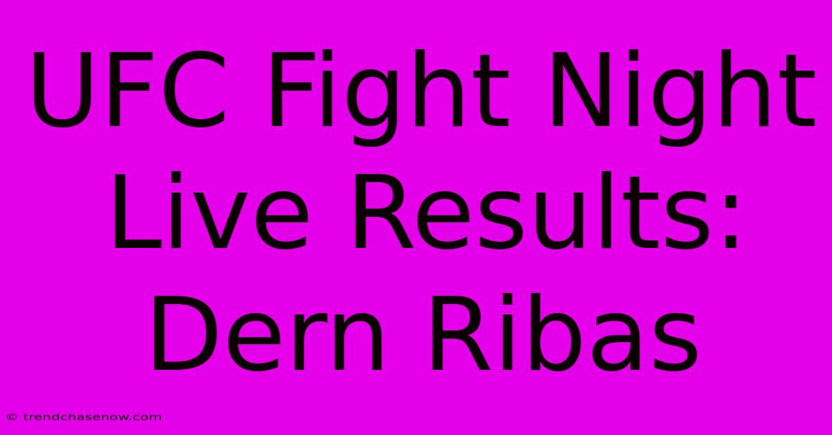 UFC Fight Night Live Results: Dern Ribas