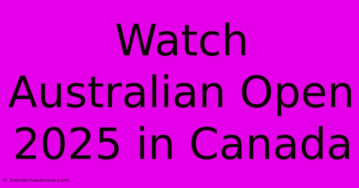 Watch Australian Open 2025 In Canada