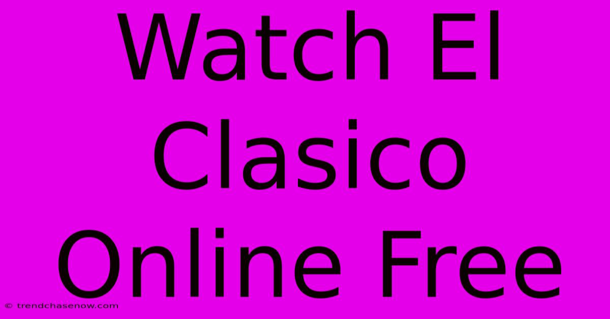 Watch El Clasico Online Free