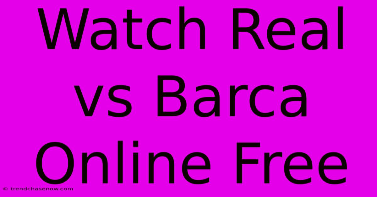 Watch Real Vs Barca Online Free